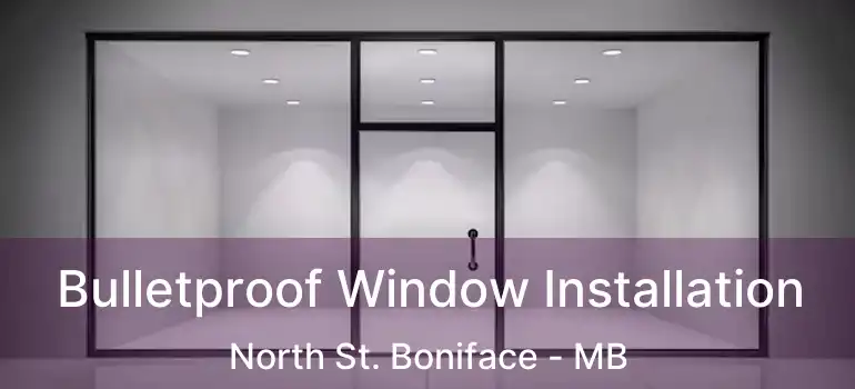  Bulletproof Window Installation North St. Boniface - MB