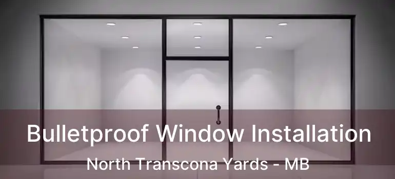  Bulletproof Window Installation North Transcona Yards - MB