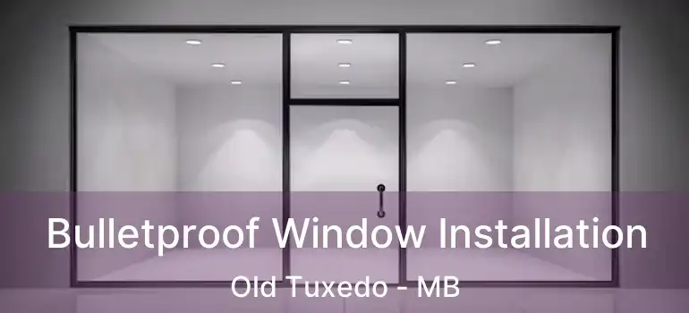 Bulletproof Window Installation Old Tuxedo - MB