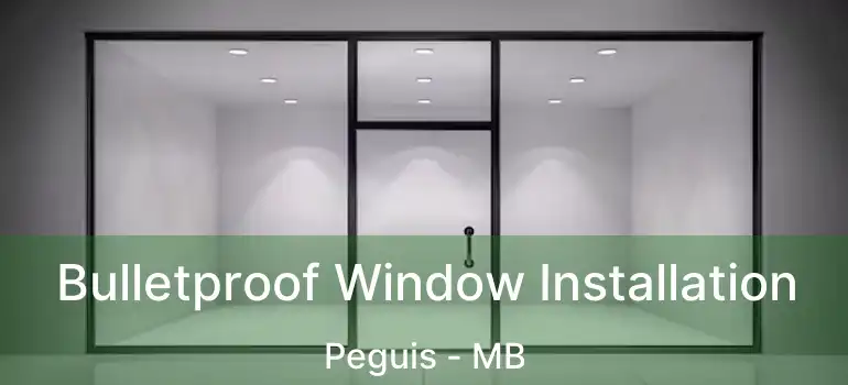  Bulletproof Window Installation Peguis - MB