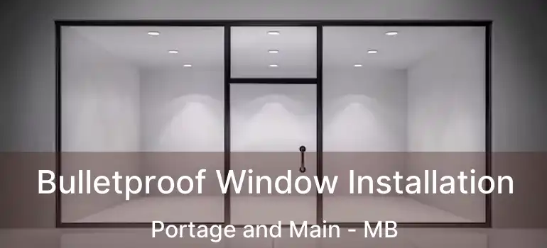  Bulletproof Window Installation Portage and Main - MB