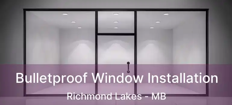  Bulletproof Window Installation Richmond Lakes - MB