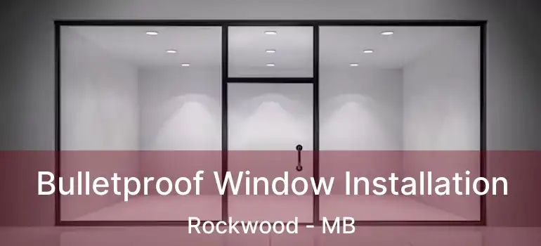  Bulletproof Window Installation Rockwood - MB