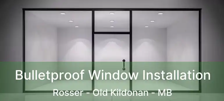  Bulletproof Window Installation Rosser - Old Kildonan - MB