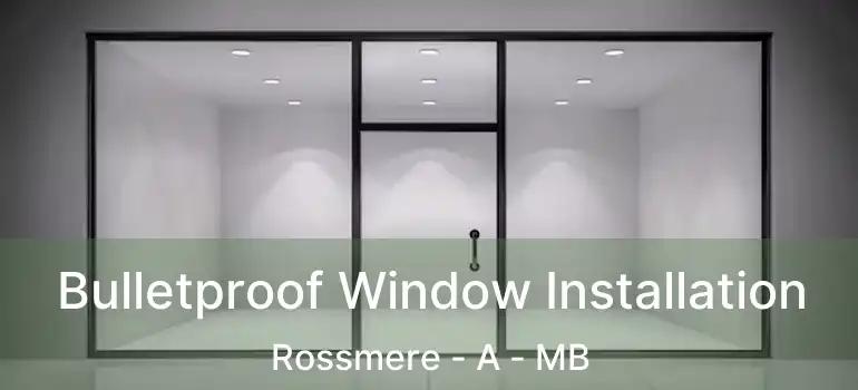  Bulletproof Window Installation Rossmere - A - MB
