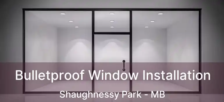  Bulletproof Window Installation Shaughnessy Park - MB