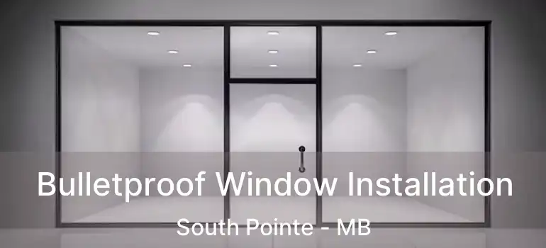  Bulletproof Window Installation South Pointe - MB