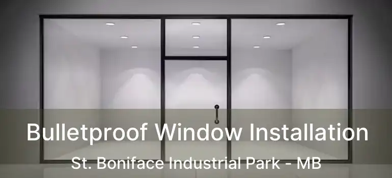  Bulletproof Window Installation St. Boniface Industrial Park - MB