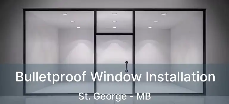  Bulletproof Window Installation St. George - MB