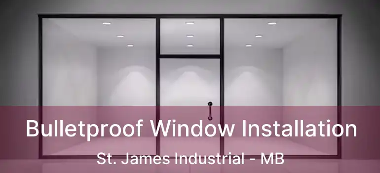  Bulletproof Window Installation St. James Industrial - MB
