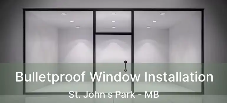  Bulletproof Window Installation St. John s Park - MB