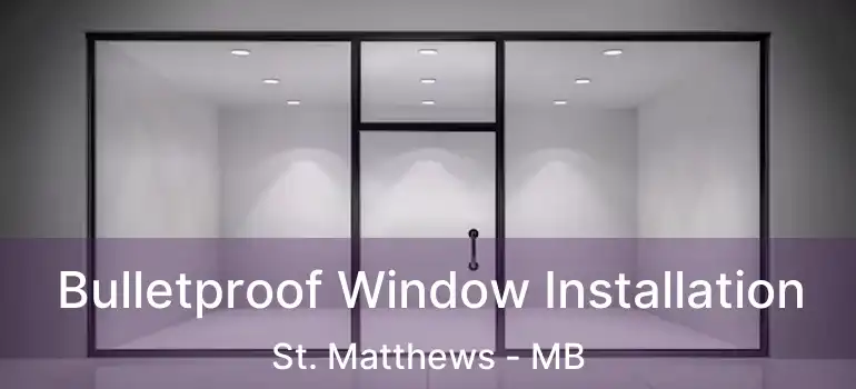  Bulletproof Window Installation St. Matthews - MB