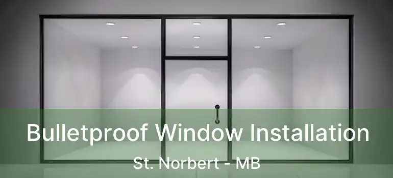  Bulletproof Window Installation St. Norbert - MB