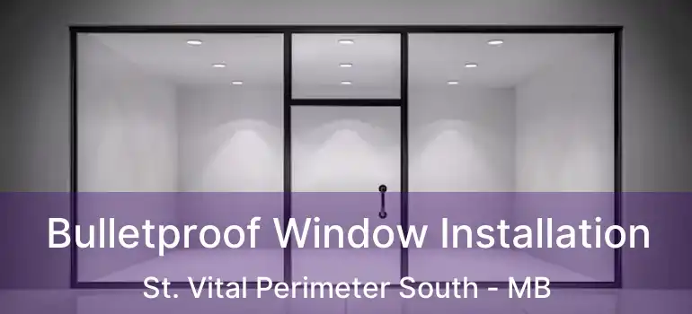  Bulletproof Window Installation St. Vital Perimeter South - MB