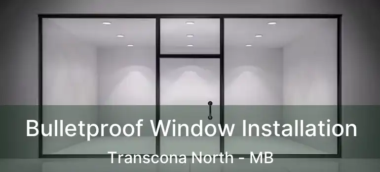  Bulletproof Window Installation Transcona North - MB