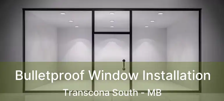  Bulletproof Window Installation Transcona South - MB
