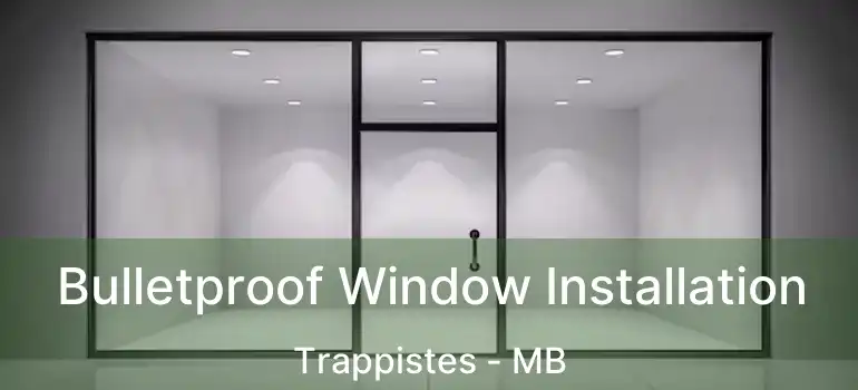  Bulletproof Window Installation Trappistes - MB