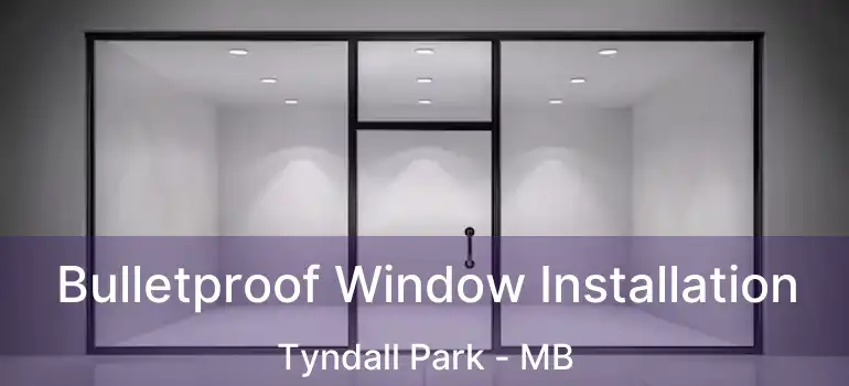  Bulletproof Window Installation Tyndall Park - MB