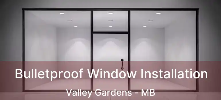  Bulletproof Window Installation Valley Gardens - MB