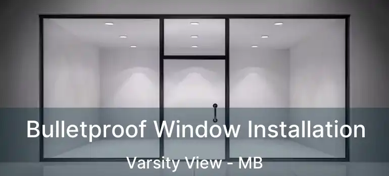  Bulletproof Window Installation Varsity View - MB