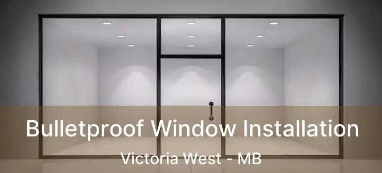  Bulletproof Window Installation Victoria West - MB
