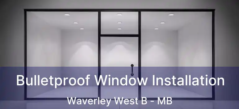  Bulletproof Window Installation Waverley West B - MB