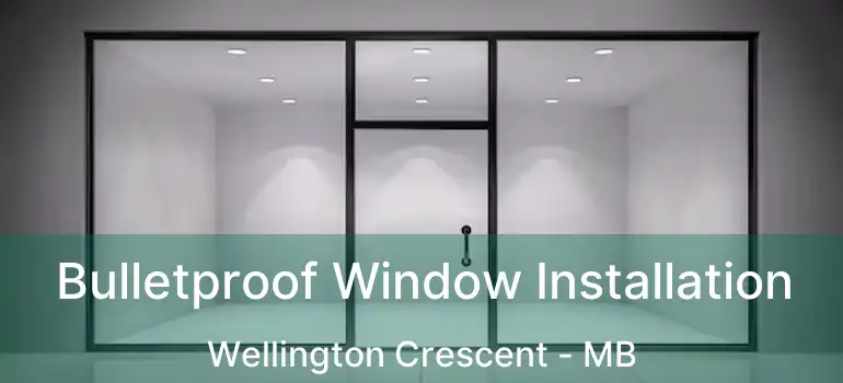  Bulletproof Window Installation Wellington Crescent - MB