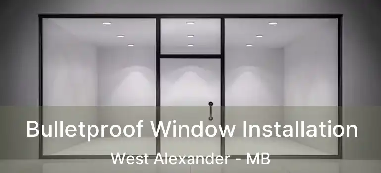  Bulletproof Window Installation West Alexander - MB
