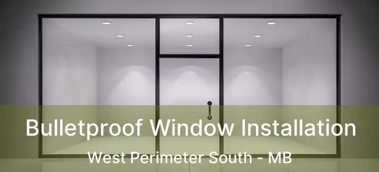  Bulletproof Window Installation West Perimeter South - MB