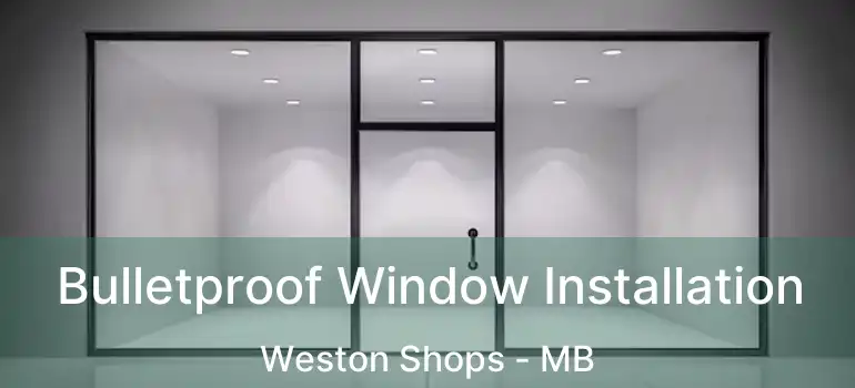  Bulletproof Window Installation Weston Shops - MB