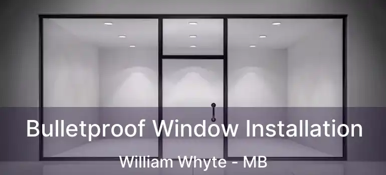  Bulletproof Window Installation William Whyte - MB