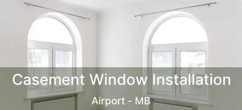  Casement Window Installation Airport - MB