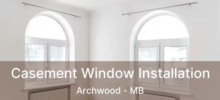  Casement Window Installation Archwood - MB