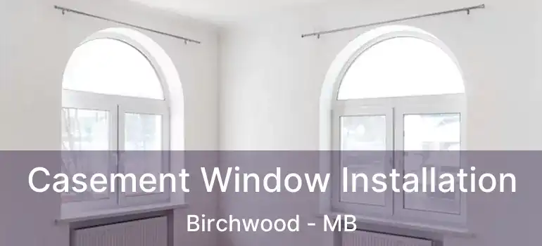  Casement Window Installation Birchwood - MB