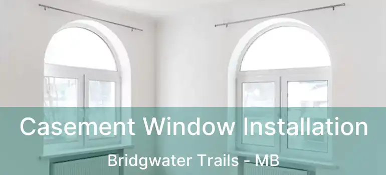  Casement Window Installation Bridgwater Trails - MB