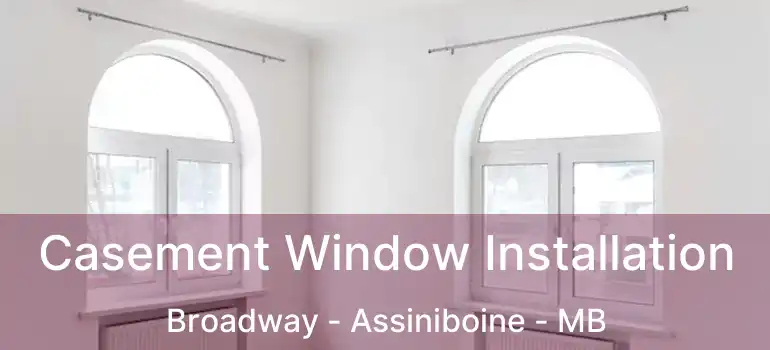  Casement Window Installation Broadway - Assiniboine - MB