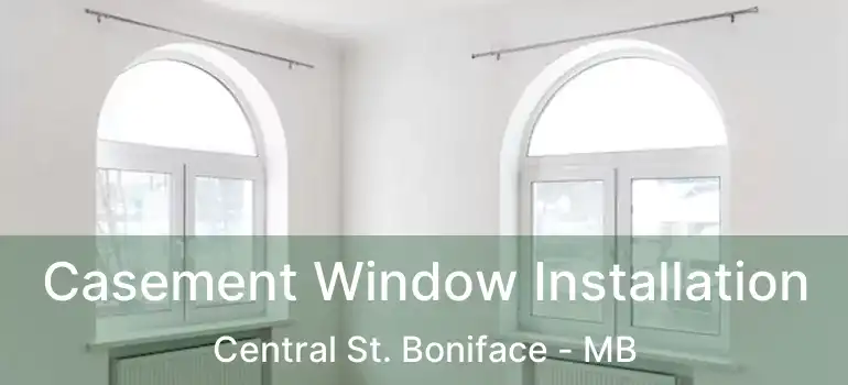  Casement Window Installation Central St. Boniface - MB