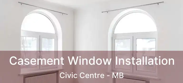  Casement Window Installation Civic Centre - MB