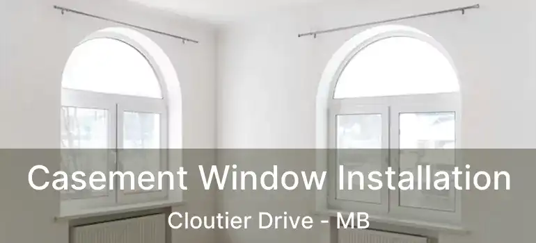  Casement Window Installation Cloutier Drive - MB