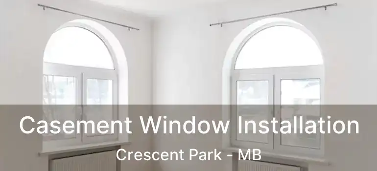  Casement Window Installation Crescent Park - MB
