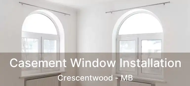  Casement Window Installation Crescentwood - MB