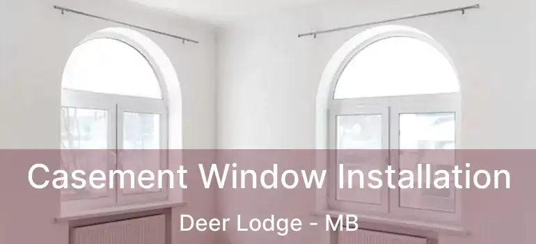  Casement Window Installation Deer Lodge - MB
