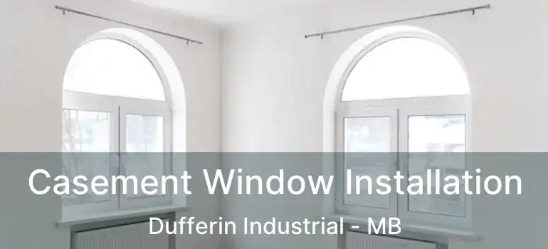  Casement Window Installation Dufferin Industrial - MB