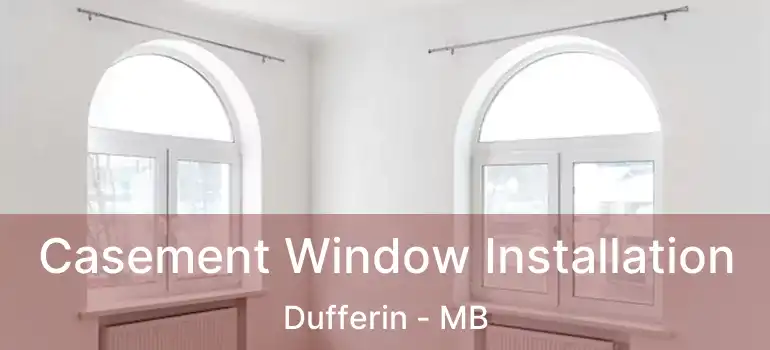  Casement Window Installation Dufferin - MB