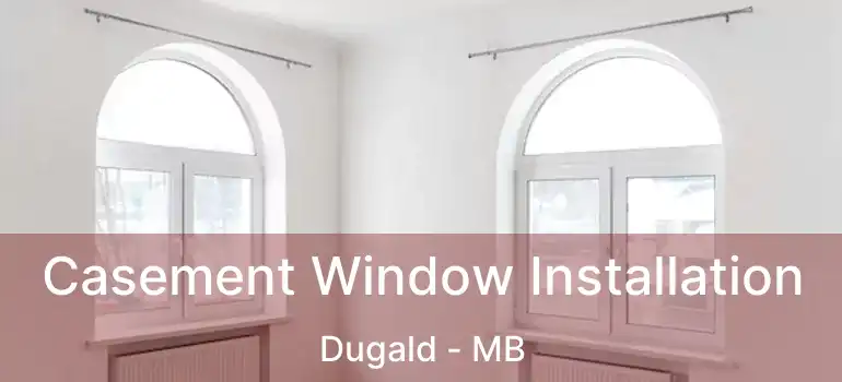 Casement Window Installation Dugald - MB
