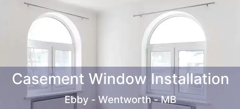  Casement Window Installation Ebby - Wentworth - MB