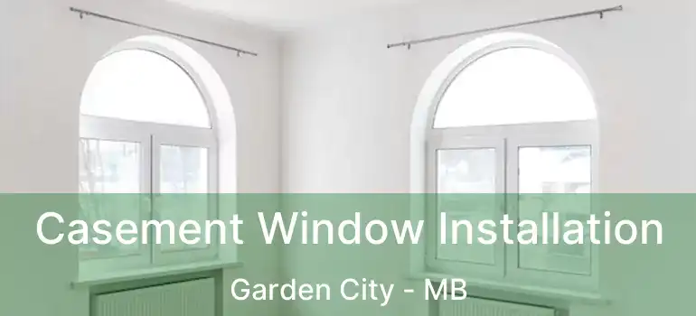  Casement Window Installation Garden City - MB