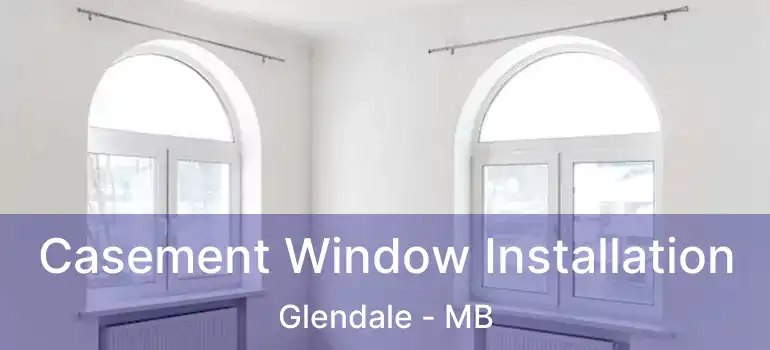  Casement Window Installation Glendale - MB