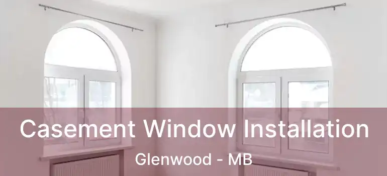  Casement Window Installation Glenwood - MB