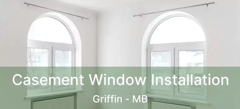  Casement Window Installation Griffin - MB